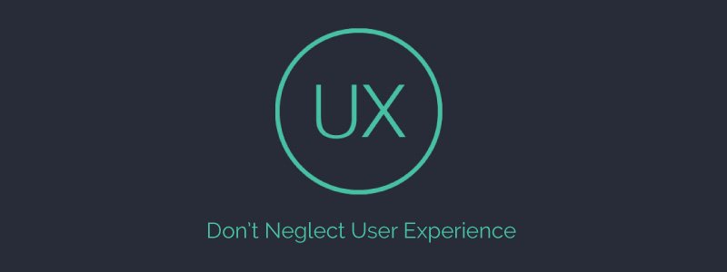 Don't Neglect User Experience